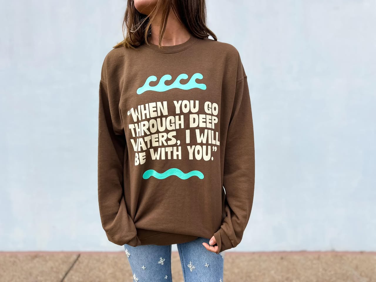 When You Go Through Deep Waters...Double-Sided Crew