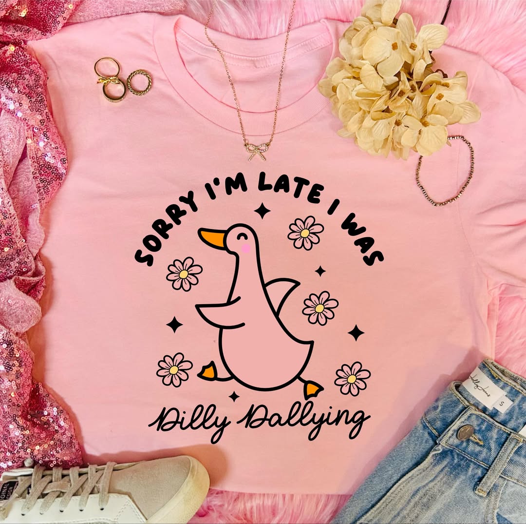 Sorry I'm Late...D i l l y D a l l y i n g