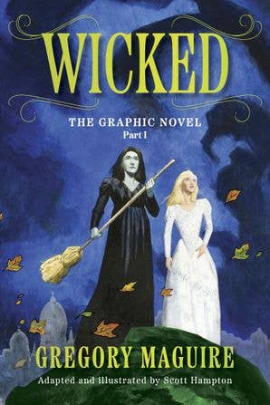 Wicked: The Graphic Novel Part I: Gregory Maguire