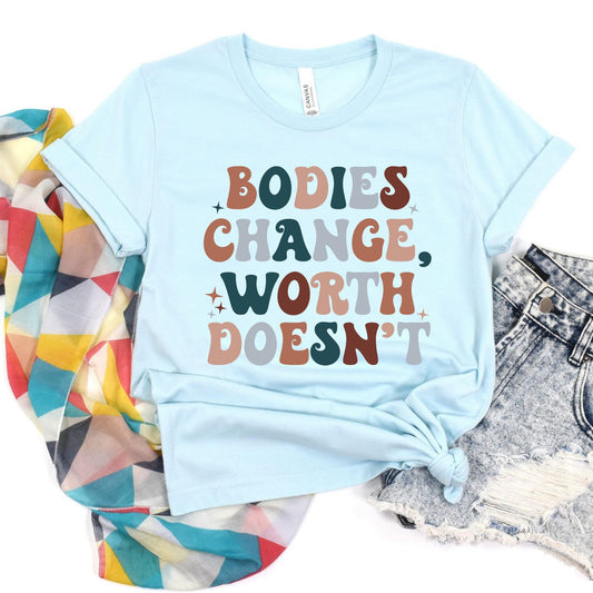 Bodies Change, Worth Doesn't (4 Colors)