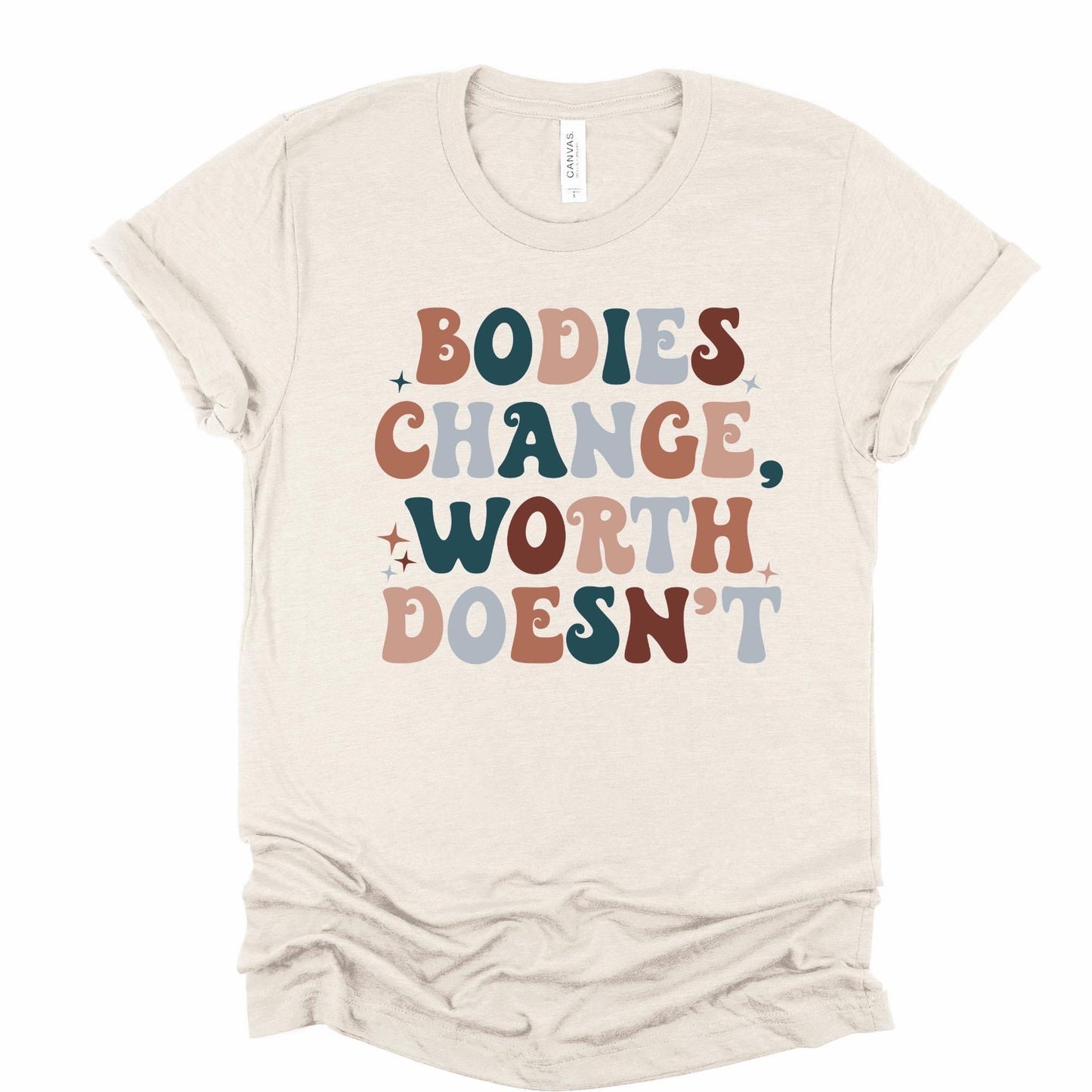 Bodies Change, Worth Doesn't (4 Colors)