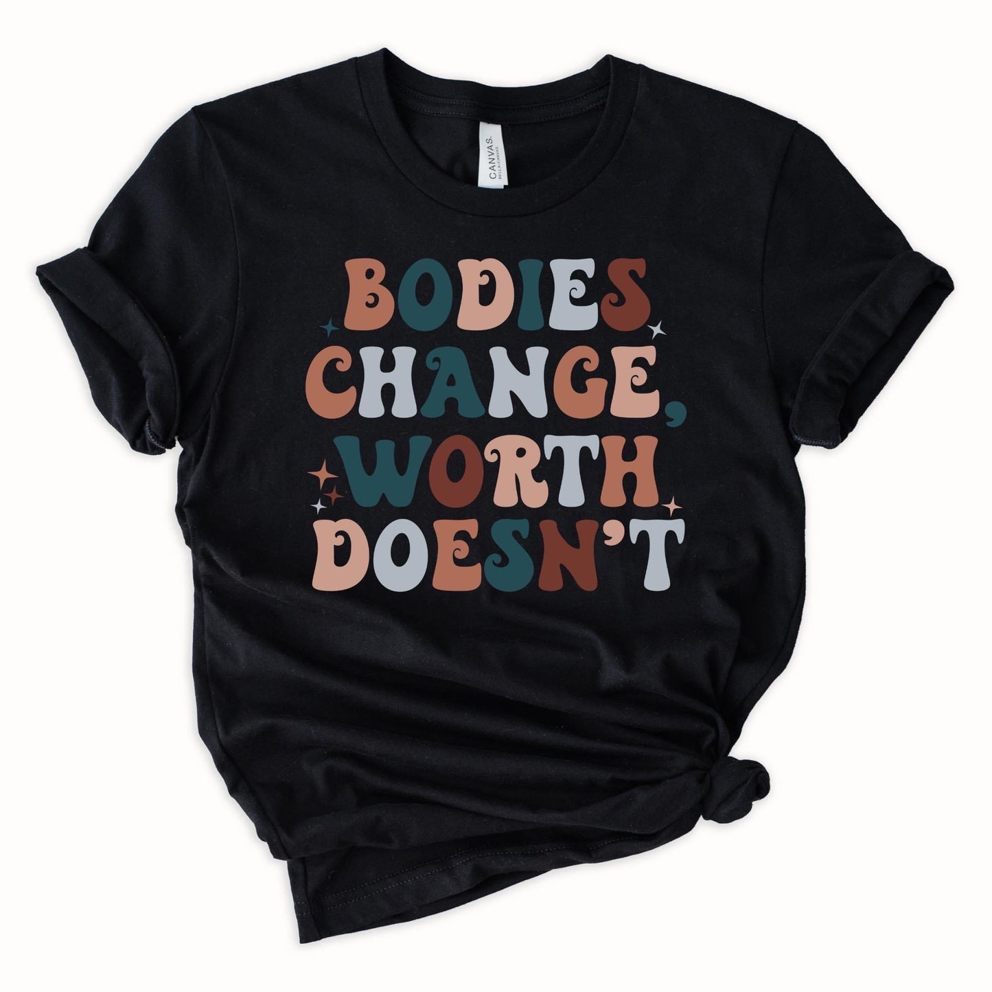 Bodies Change, Worth Doesn't (4 Colors)