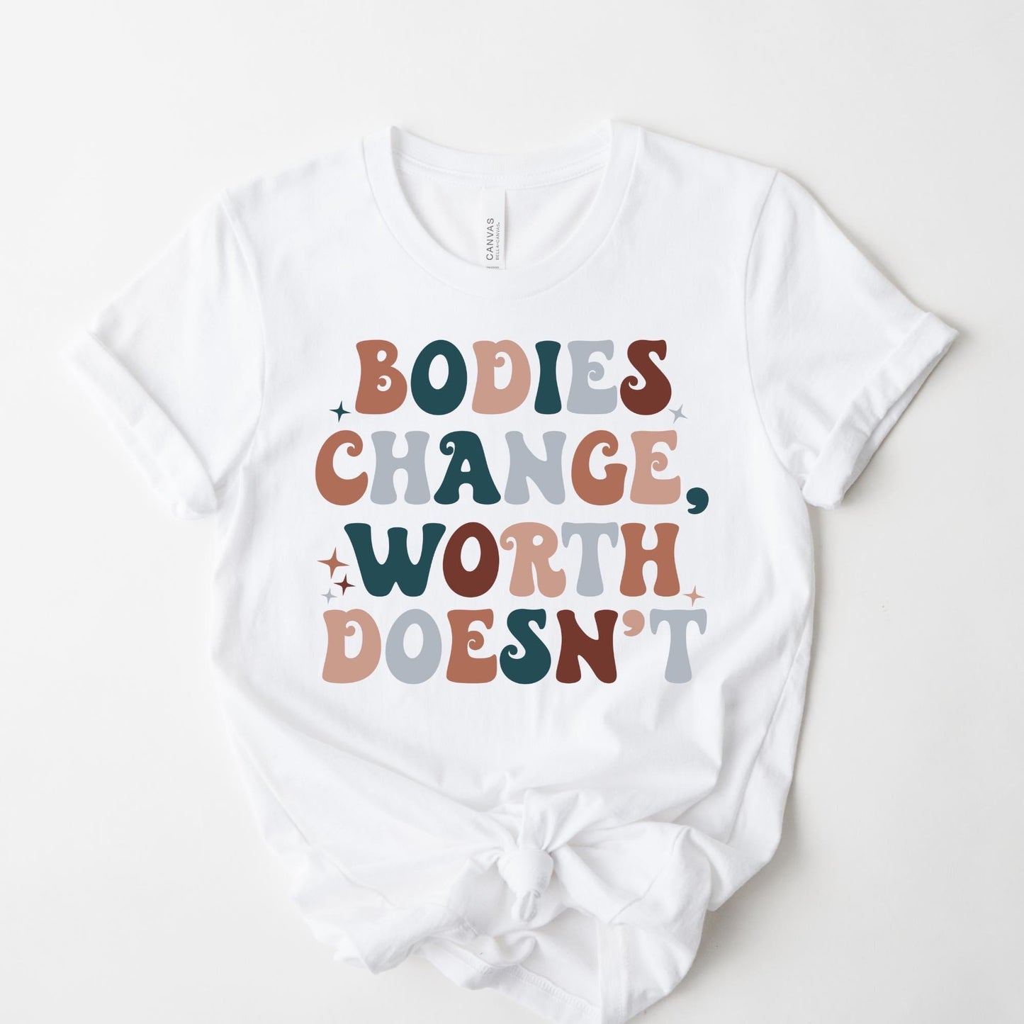 Bodies Change, Worth Doesn't (4 Colors)