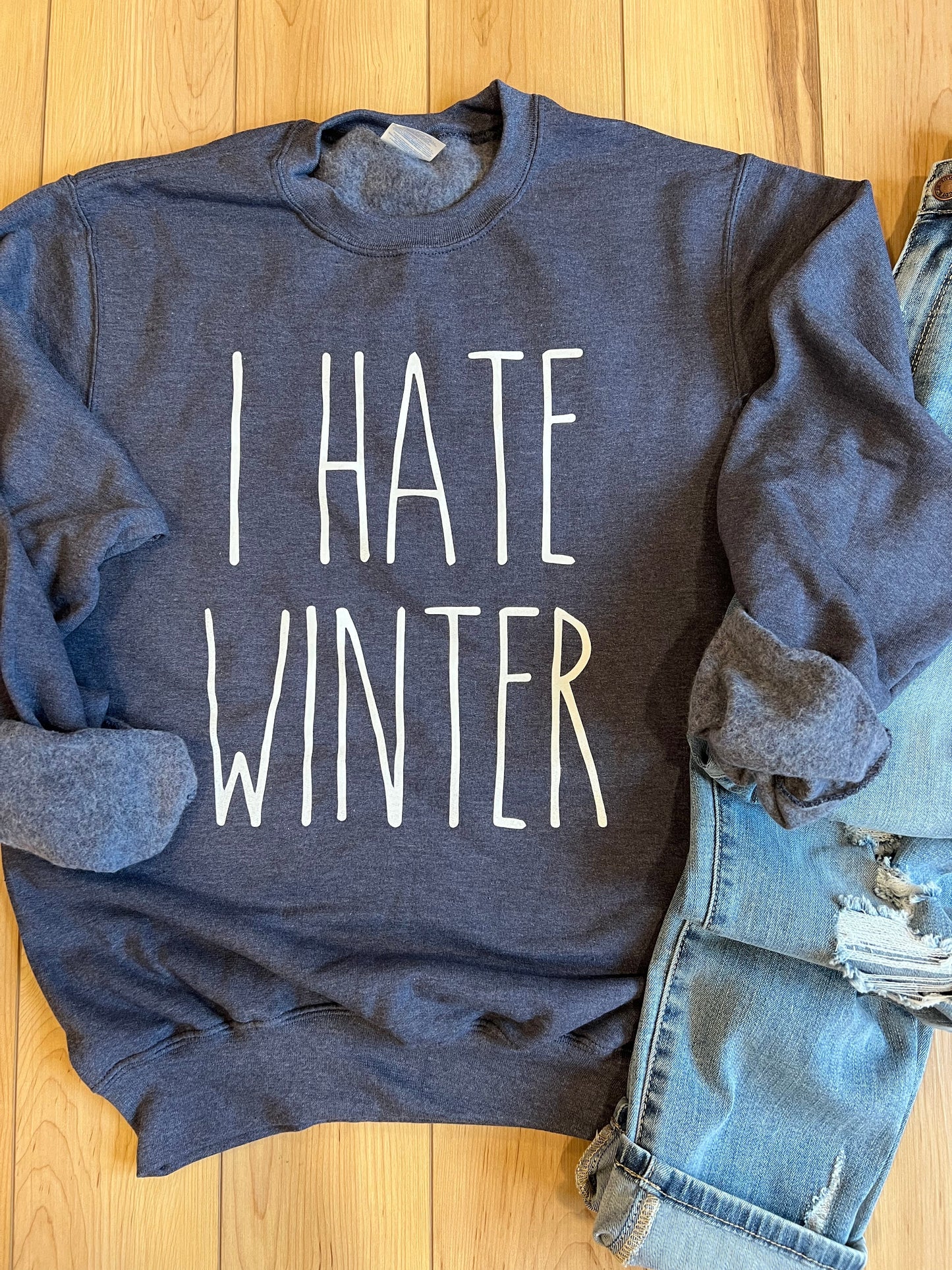 I Hate Winter Crew Sweatshirt RTS